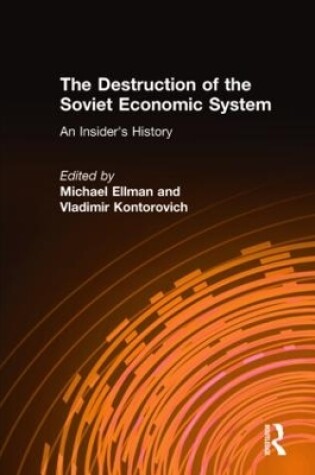Cover of The Destruction of the Soviet Economic System: An Insider's History