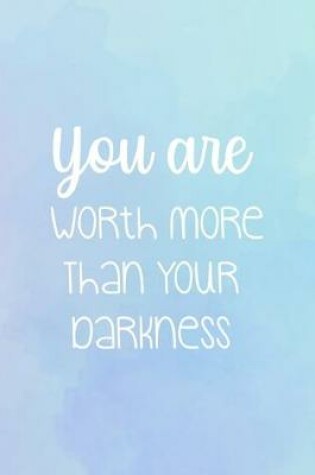 Cover of You Are Worth More Than Your Darkness