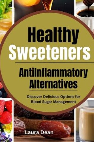 Cover of Healthy Sweeteners, Anti-Inflammatory Alternatives