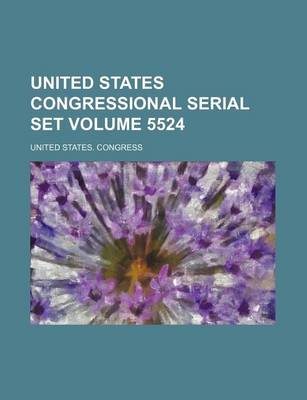 Book cover for United States Congressional Serial Set Volume 5524