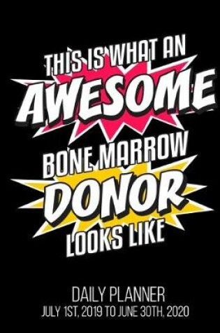 Cover of This Is What An Awesome Bone Marrow Donor Looks Like Daily Planner July 1st, 2019 To June 30th, 2020