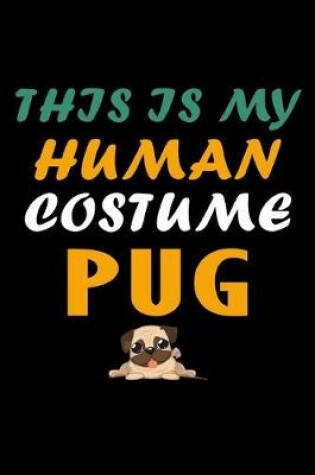 Cover of This is my Human Costume I'm Really a.. Pug