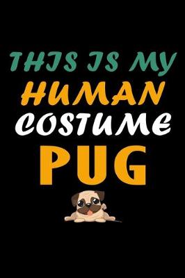 Book cover for This is my Human Costume I'm Really a.. Pug