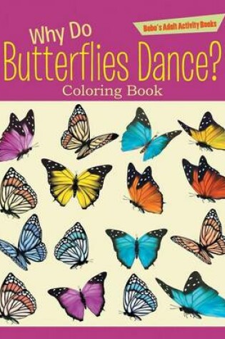 Cover of Why Do Butterflies Dance? Coloring Book