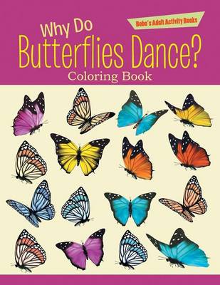 Book cover for Why Do Butterflies Dance? Coloring Book