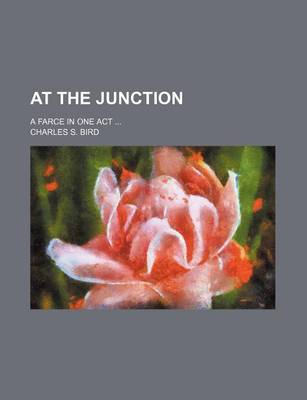 Book cover for At the Junction; A Farce in One Act