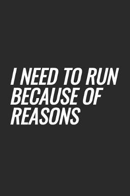 Book cover for I Need To Run Because Of Reasons