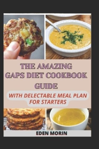 Cover of The Amazing Gaps Diet Cookbook Guide With Delectable Meal Plan For Starters