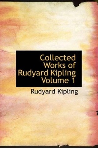 Cover of Collected Works of Rudyard Kipling Volume 1