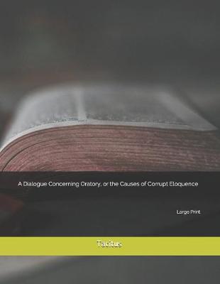 Book cover for A Dialogue Concerning Oratory, or the Causes of Corrupt Eloquence