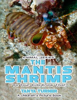 Book cover for THE MANTIS SHRIMP Do Your Kids Know This?