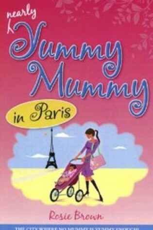 Cover of Nearly Yummy Mummy in Paris