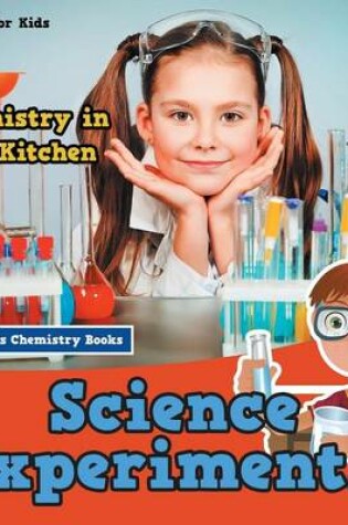 Cover of Science Experiments! Chemistry in the Kitchen - Science for Kids - Children's Chemistry Books