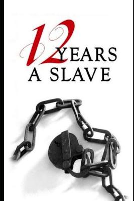 Book cover for Twelve Years a Slave By Solomon Northup (A True Story Of A Slave) "Unabridged & Annotated Edition"