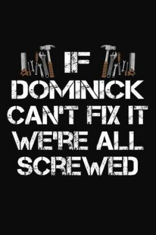 Cover of If Dominick Can't Fix It We're All Screwed