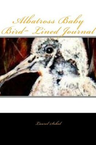 Cover of Albatross Baby Bird Lined Journal