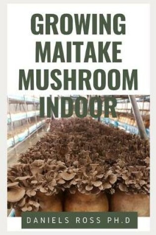 Cover of Growing Maitake Mushroom Indoor