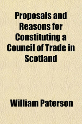 Cover of Proposals and Reasons for Constituting a Council of Trade in Scotland