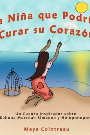 Cover of La Niña que Podría Curar su Corazón - Un Cuento Inspirador sobre Kahuna Morrnah Simeona y Ho'oponopono