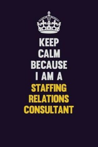 Cover of Keep Calm Because I Am A Staffing consultant