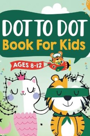 Cover of Dot to Dot Book for Kids Ages 8-12