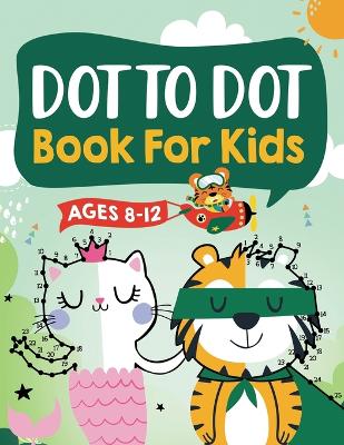 Book cover for Dot to Dot Book for Kids Ages 8-12