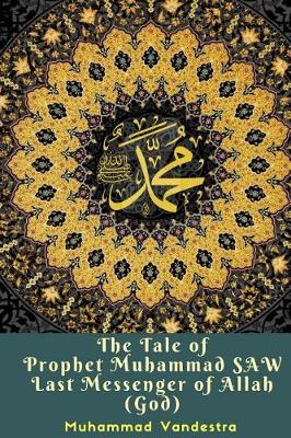 Book cover for The Tale of Prophet Muhammad Saw Last Messenger of Allah (God)