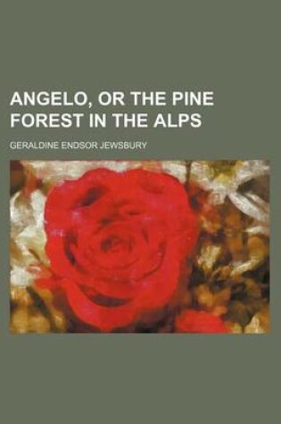 Cover of Angelo, or the Pine Forest in the Alps