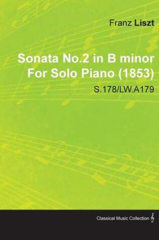 Cover of Sonata No.2 in B Minor By Franz Liszt For Solo Piano (1853) S.178/LW.A179