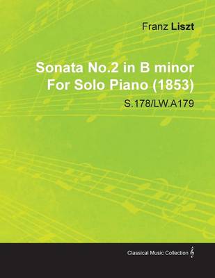 Book cover for Sonata No.2 in B Minor By Franz Liszt For Solo Piano (1853) S.178/LW.A179