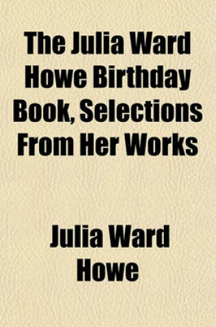 Cover of The Julia Ward Howe Birthday Book, Selections from Her Works