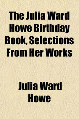 Book cover for The Julia Ward Howe Birthday Book, Selections from Her Works