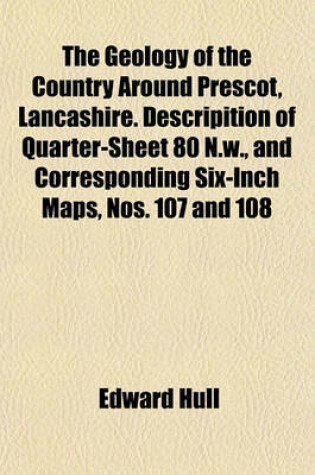 Cover of The Geology of the Country Around Prescot, Lancashire. Descripition of Quarter-Sheet 80 N.W., and Corresponding Six-Inch Maps, Nos. 107 and 108