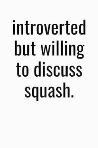 Cover of Introverted But Willing To Discuss Squash