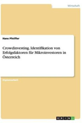 Cover of Crowdinvesting. Identifikation von Erfolgsfaktoren fur Mikroinvestoren in OEsterreich