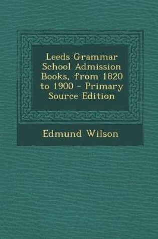 Cover of Leeds Grammar School Admission Books, from 1820 to 1900