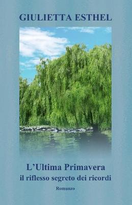 Book cover for L'Ultima Primavera. Il riflesso segreto dei ricordi