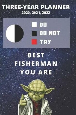 Cover of 3 Year Monthly Planner For 2020, 2021, 2022 - Best Gift For Fisherman - Funny Yoda Quote Appointment Book - Three Years Weekly Agenda Logbook For Fishing