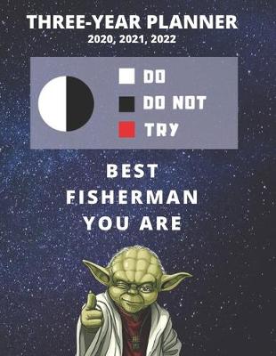 Book cover for 3 Year Monthly Planner For 2020, 2021, 2022 - Best Gift For Fisherman - Funny Yoda Quote Appointment Book - Three Years Weekly Agenda Logbook For Fishing