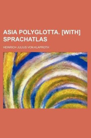 Cover of Asia Polyglotta. [With] Sprachatlas