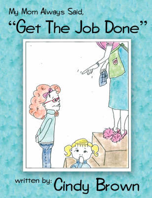 Book cover for My Mom Always Said, Get the Job Done