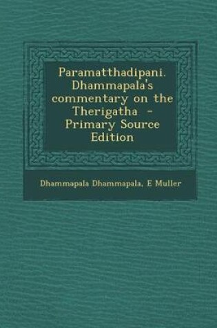 Cover of Paramatthadipani. Dhammapala's Commentary on the Therigatha - Primary Source Edition