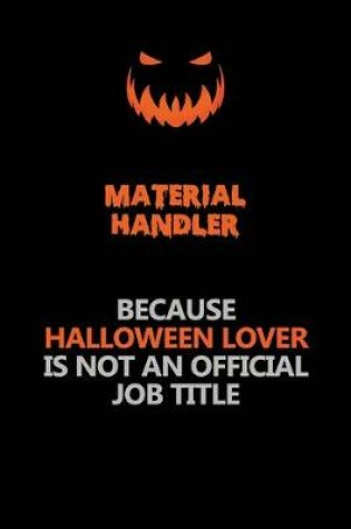 Cover of Material handler Because Halloween Lover Is Not An Official Job Title