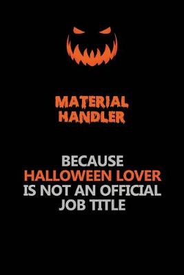 Book cover for Material handler Because Halloween Lover Is Not An Official Job Title