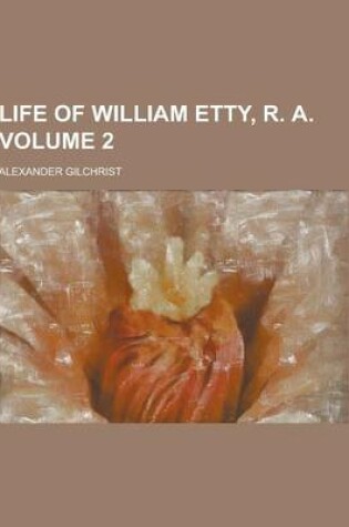 Cover of Life of William Etty, R. a Volume 2