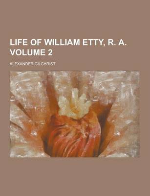 Book cover for Life of William Etty, R. a Volume 2