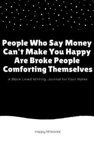 Cover of People Who Say Money Can't Make You Happy Are Broke People Comforting Themselves