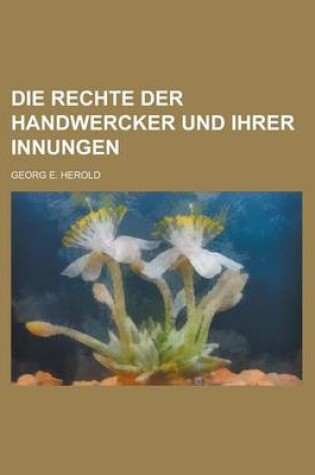 Cover of Die Rechte Der Handwercker Und Ihrer Innungen