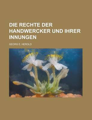 Book cover for Die Rechte Der Handwercker Und Ihrer Innungen