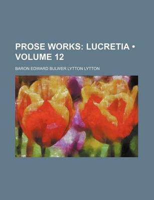 Book cover for Prose Works (Volume 12); Lucretia